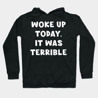 Woke up today it was terrible Hoodie